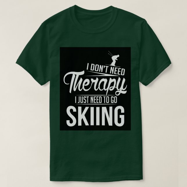 Ich muss einfach nur Ski fahren gehen T-Shirt (Design vorne)