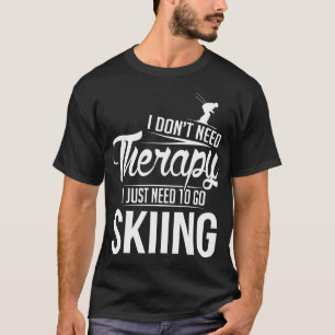 Ich muss einfach nur weiß Ski fahren gehen T-Shirt