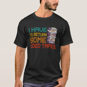 Ich muss einige Videobänder Vintag zurückgeben T-Shirt
