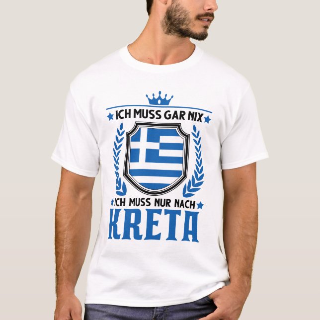 Ich muss gar nix Ich muss nur nach Kreta Urlaub T-Shirt (Vorderseite)