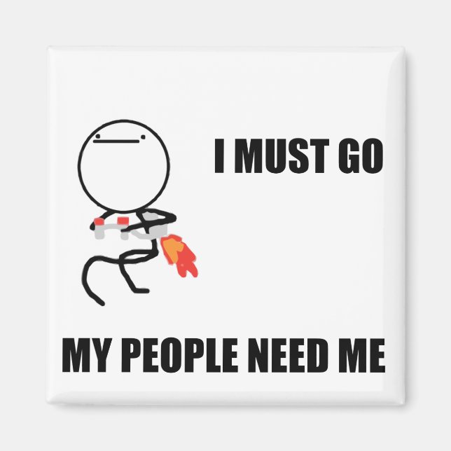 Ich muss gehen, dass meine Leute mich brauchen Magnet (Vorne)