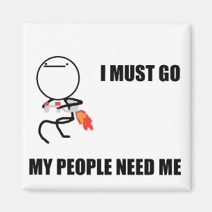 Ich muss gehen meine Leute benötige mich Magnet