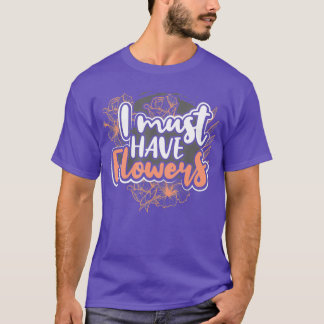 Ich muss Geschenke für die Blume des Floristengart T-Shirt