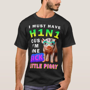 Ich muss H1n1 haben, weil ich ein sehr kranker kle T-Shirt