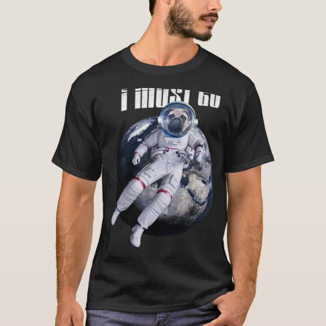 Ich muss in den Weltraum der Hundeastronauten gehe T-Shirt (Vorderseite)