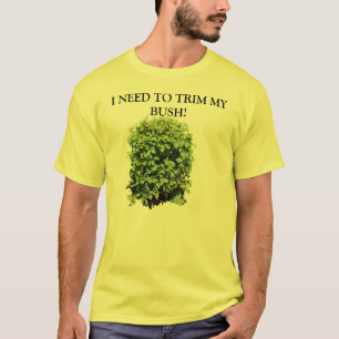 ICH MUSS MEIN BUSH-T-SHIRT TRIMMEN T-Shirt