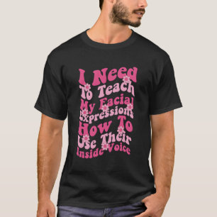 Ich muss meine Gesichtsausdrücke lehren, wie ich T-Shirt