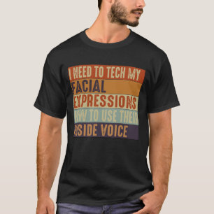 Ich muss meine Gesichtsausdrücke trainieren T-Shirt