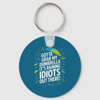 Ich muss meinen Dumbrella nehmen, es regnet Idiote Schlüsselanhänger