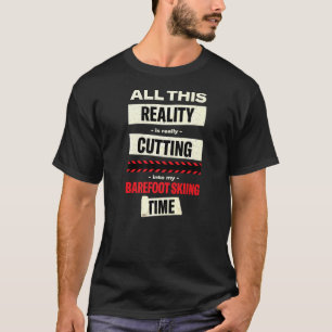 Ich muss mir die Laufbahn auf den Barefoot Ski fah T-Shirt
