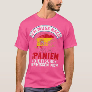 Ich Muss Nach Spanien Die Fische Vermissen Mich Fi T-Shirt
