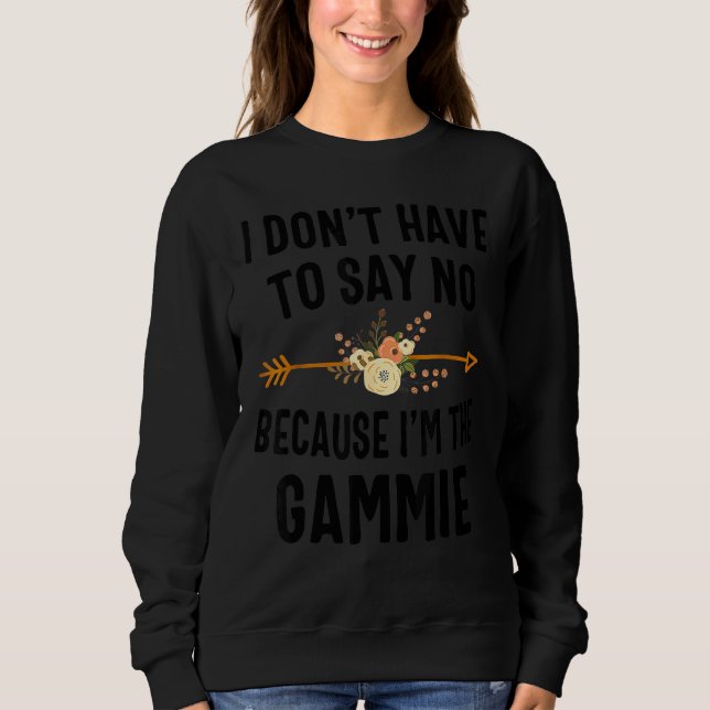 Ich muss nicht nein sagen, weil ich die Gammie bin Sweatshirt (Vorderseite)