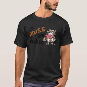 Ich muss nichts tun Grimmige Kuh Aussage T-Shirt