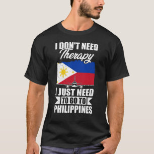 Ich muss nur auf die Philippinen gehen T-Shirt