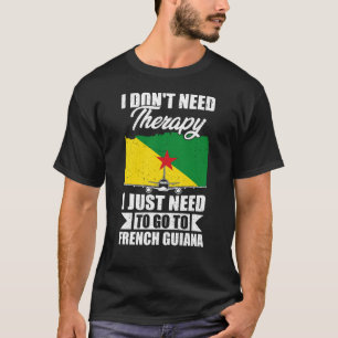 Ich muss nur nach Französisch-Guyana gehen T-Shirt