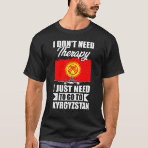 Ich muss nur nach Kirgisistan gehen T-Shirt