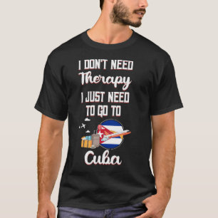 Ich muss nur nach Kuba gehen T-Shirt