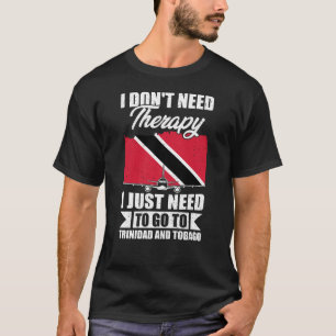 Ich muss nur nach Trinidad und Tobago fahren T-Shirt