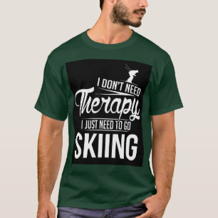 Ich muss nur Ski fahren T-Shirt