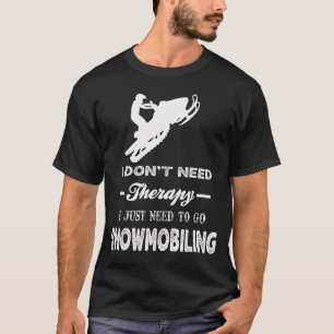Ich muss nur SNOWMOBILING gehen T-Shirt