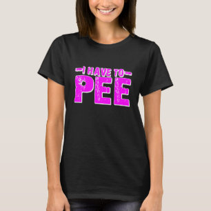 Ich muss Pipi machen T-Shirt