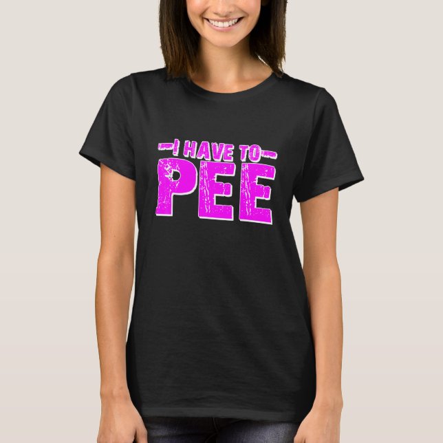 Ich muss Pipi machen T-Shirt (Vorderseite)