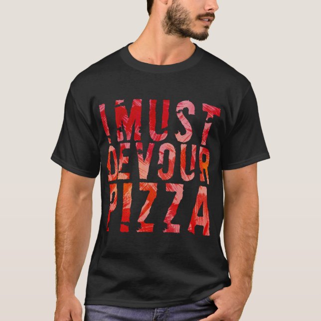 Ich muss Pizza verschlingen T-Shirt (Vorderseite)