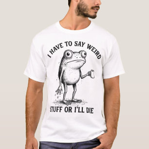 Ich muss seltsame Dinge sagen Frosch hält Kaffee K T-Shirt