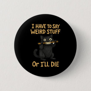 Ich muss seltsame Dinge sagen lustige schwarze Kat Button