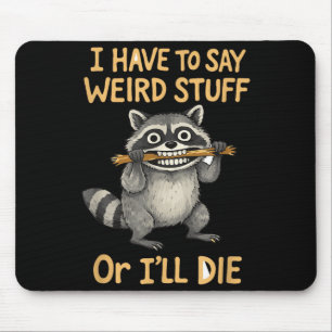 Ich muss seltsame Dinge sagen lustiger Waschbär-Zi Mousepad