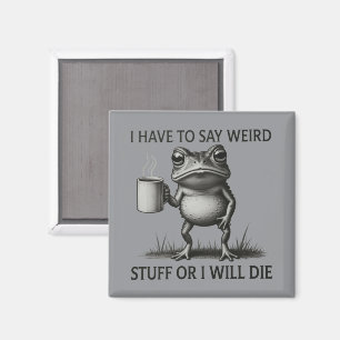 Ich muss seltsame Dinge sagen, oder ich werde lust Magnet