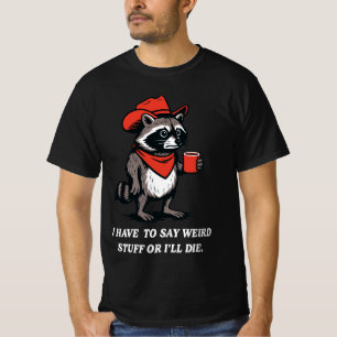 Ich muss seltsame Dinge sagen, sonst sterbe ich Co T-Shirt