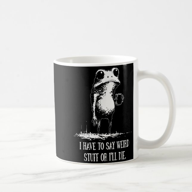 Ich muss seltsame Sachen sagen, oder ich sterbe Lu Kaffeetasse (Rechts)