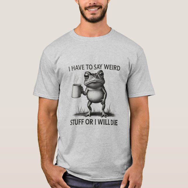 Ich muss seltsame Sachen sagen, oder ich werde lus T-Shirt (Vorderseite)