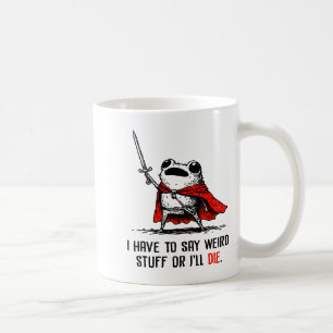 Ich muss seltsame Sachen sagen, sonst sterbe ich L Kaffeetasse