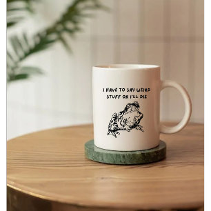 Ich muss seltsame Sachen sagen, sonst sterbe ich L Kaffeetasse