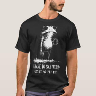 Ich muss seltsame Sachen sagen, sonst sterbe ich L T-Shirt