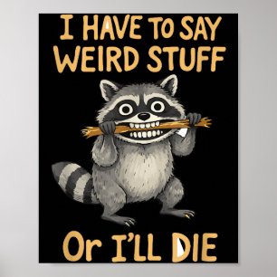 Ich muss verrücktes Zeug sagen lustiger Waschbär-Z Poster