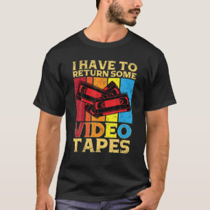 Ich muss Video-Kassetten-Videokassetten zurückgeb T-Shirt