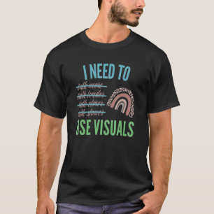 Ich muss visuelle Hilfsmittel verwenden Sonderpäda T-Shirt