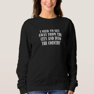 Ich muss weg von der Stadt und in den Knüppel Sweatshirt