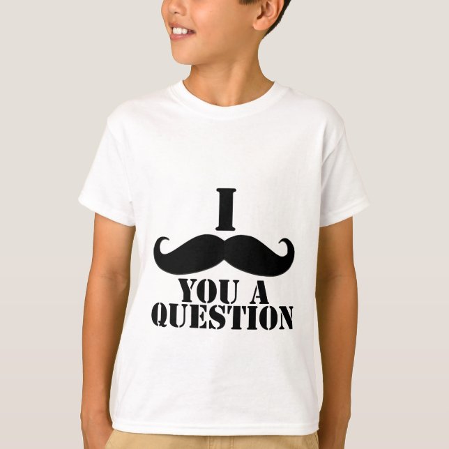Ich Mustache dir eine Frage T-Shirt (Vorderseite)