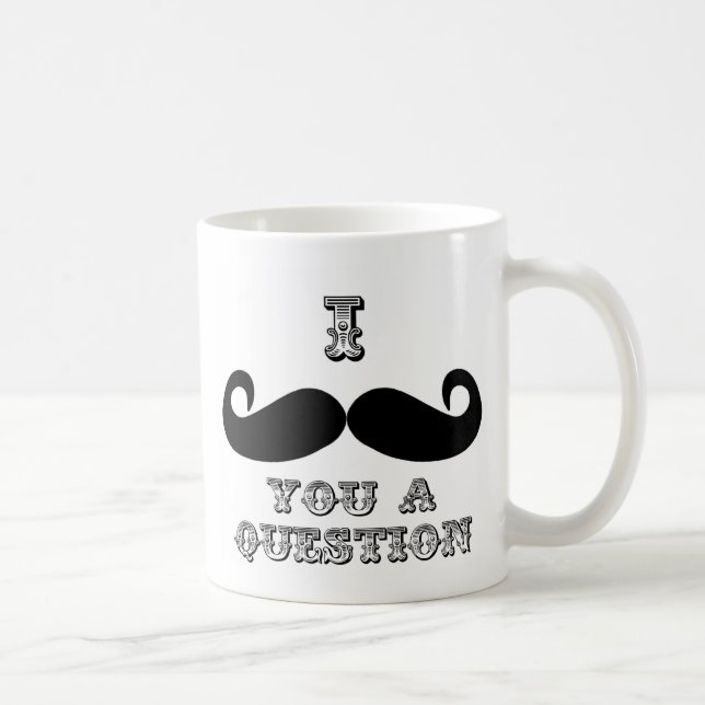 Ich Mustache Ihnen eine Frage Tasse (Rechts)
