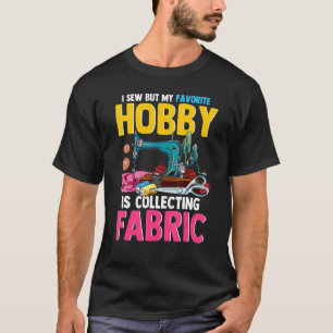 Ich nähe, aber mein Lieblingshobby sammelt Stoff T-Shirt