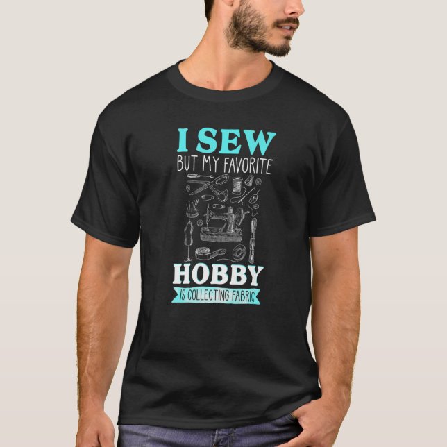 Ich nähe, aber mein Lieblingshobby sammelt Stoffe  T-Shirt (Vorderseite)