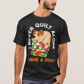 Ich nähe nie allein, ich habe einen Hund Nähendes  T-Shirt
