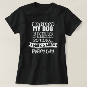 Ich nannte meinen Hund 5 Meilen Funny T-Shirt