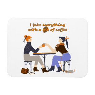 Ich nehme alles mit Kaffee Quote Girls Friends Magnet