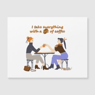Ich nehme alles mit Kaffee Quote Girls Friends Magnetkarte