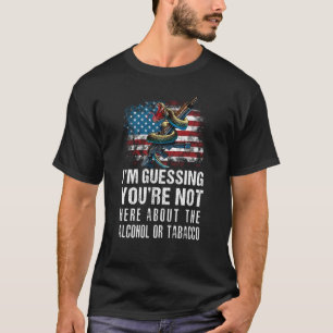 Ich nehme an, du bist nicht wegen des Alkohols ode T-Shirt